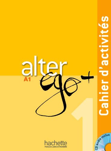 Alter ego +. Cahier d'activites. Per le Scuole superiori. Con CD Audio: Alter Ego. Niveau A1+ . Cahier D'Exercices: Alter Ego + 1 : Cahier d'activités + CD audio