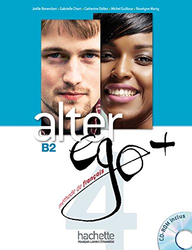 Alter ego +. Livre de l'eleve. Per le Scuole superiori. Con CD-ROM. Con espansione online: Alter Ego B2 (+ CD): Alter Ego + 4 : Livre élève + CD-Rom