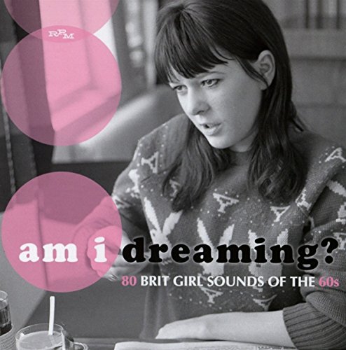 Am I Dreaming? 80 Brit Girl Sounds Of The 60S