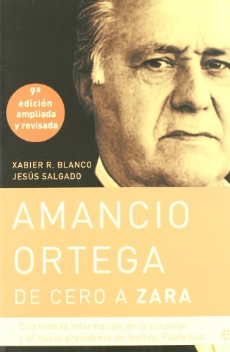 Amancio Ortega, de cero a Zara: con toda la información de la sucesión y el nuevo presidente de Inditex, Pablo Isla (Biografías)