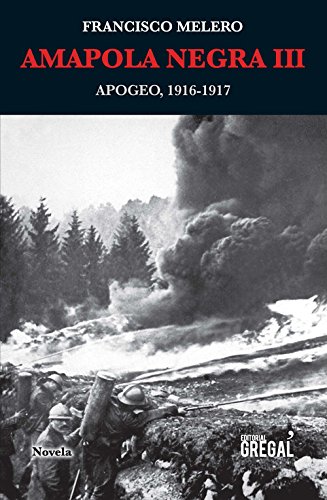 Amapola negra III. Apogeo, 1916-1917 (Novela)