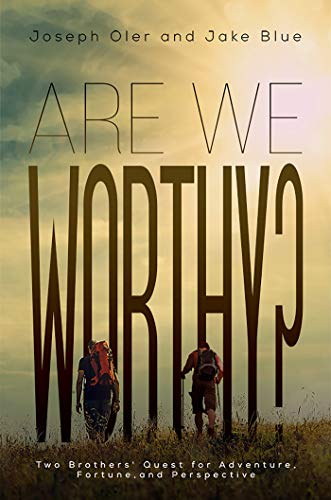 Are We Worthy?: Two Brothers' Quest for Adventure, Fortune, and Perspective (English Edition)