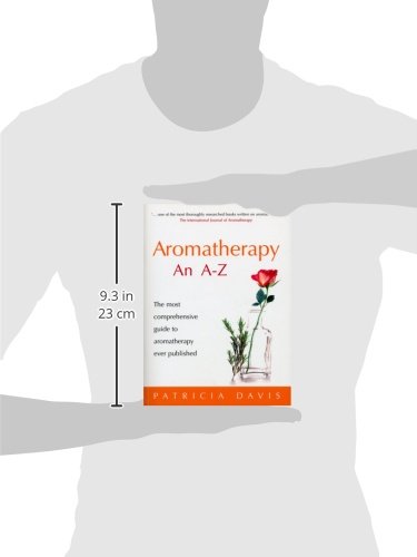 Aromatherapy An A-Z: The most comprehensive guide to aromatherapy ever published