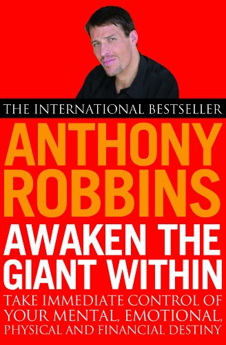 Awaken The Giant Within: How to Take Immediate Control of Your Mental, Emotional, Physical and Financial Life