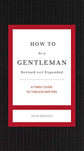 Bridges, J: How to Be a Gentleman Revised and Expanded: A Timely Guide to Timeless Manners (The GentleManners Series)