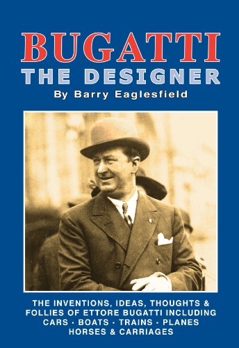 Bugatti - The Designer -The Inventions, ideas, thoughts & Follies of Ettore Bugatti (English Edition)