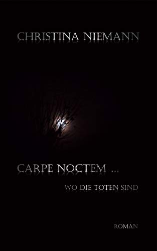 Carpe noctem...: Wo die Toten sind (German Edition)