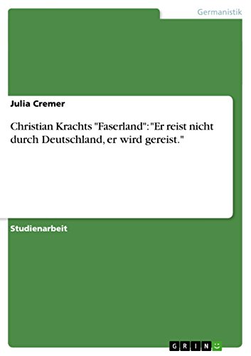 Christian Krachts "Faserland": "Er reist nicht durch Deutschland, er wird gereist." (German Edition)