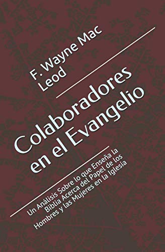 Colaboradores en el Evangelio: Un Análisis Sobre lo que Enseña la Biblia Acerca del Papel de los Hombres y las Mujeres en la Iglesia