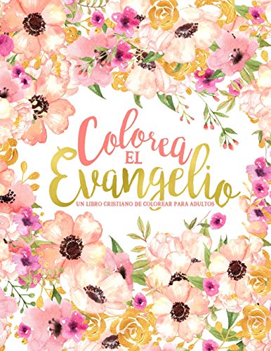 Colorea el Evangelio: Un libro cristiano de colorear para adultos: Un libro religioso con 43 versículos de la Biblia para colorear