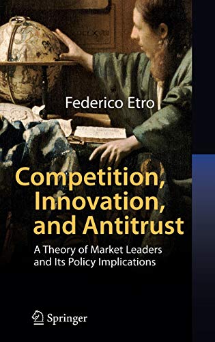 Competition, Innovation, and Antitrust: A Theory of Market Leaders and Its Policy Implications