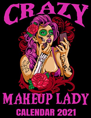 Crazy Makeup Lady Calendar 2021: Tattoo Art Sugar Skull Woman Calendar 2021 With Mandala Coloring Pages - Appointment Planner Book And Organizer Journal - Weekly - Monthly - Yearly