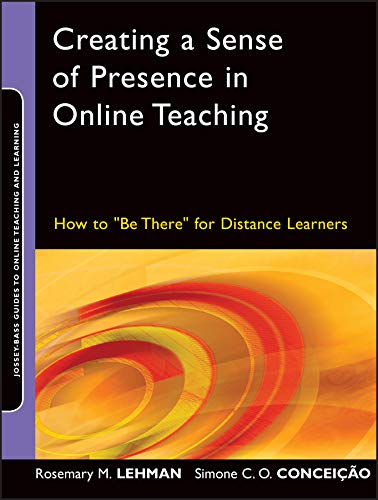 Creating a Sense of Presence in Online Teaching: How to "Be There" for Distance Learners (Jossey-Bass Guides to Online Teaching and Learning Book 18) (English Edition)