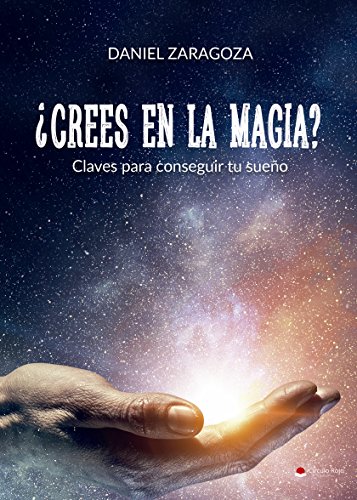 ¿Crees en la magia?: Claves para conseguir tu sueño