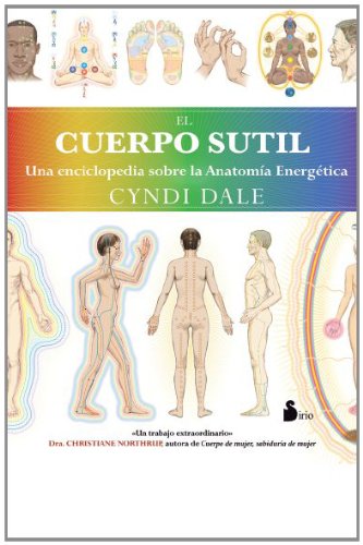 CUERPO SUTIL, EL: UNA ENCICLOPEDIA SOBRE LA ANATOMIA ENERGETICA (2012)