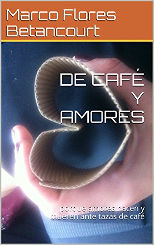 DE CAFÉ Y AMORES: porque amores nacen y mueren ante tazas de café