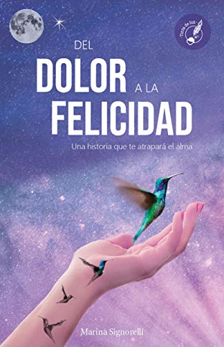 DEL DOLOR A LA FELICIDAD: Una historia que te atrapará el alma