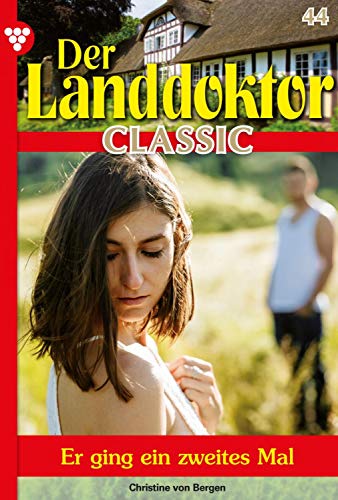 Der Landdoktor Classic 44 – Arztroman: Er ging ein zweites Mal (German Edition)