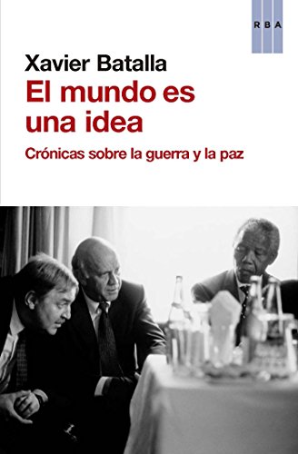 El mundo es una idea: Crónicas sobre la guerra y la paz (OTROS NO FICCIÓN)