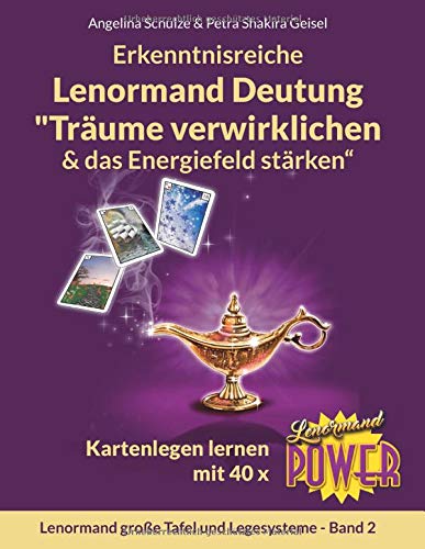 Erkenntnisreiche Lenormand Deutung „Träume verwirklichen & das Energiefeld stärken“: Kartenlegen lernen mit 40 x Lenormand Power (Lenormand große Tafel und Legesysteme Band)