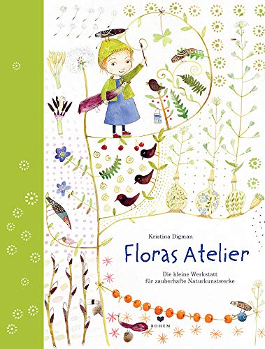 Floras Atelier: Die kleine Werkstatt für zauberhafte Naturkunstwerke (BOIS PERCHE)