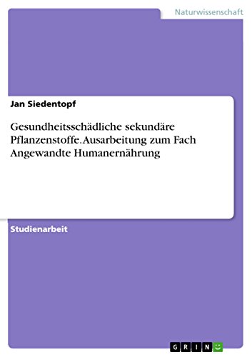 Gesundheitsschädliche sekundäre Pflanzenstoffe. Ausarbeitung zum Fach Angewandte Humanernährung (German Edition)