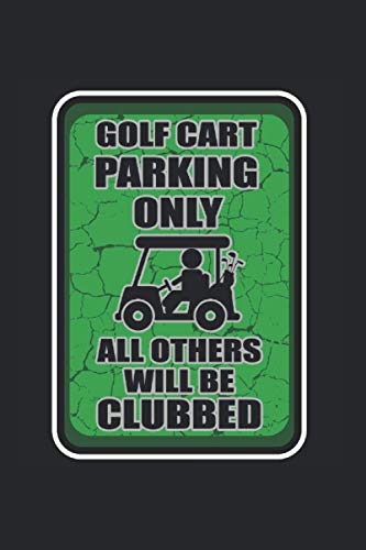 Golf Cart Parking Only Violators Will Be Clubbed Notebook: Funny And Cool Golfer Notebook And Dot-Grid Journal For Coworkers And Students, Sketches, Ideas And To-Do Lists