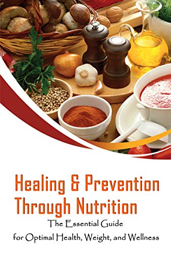 Healing & Prevention Through Nutrition: The Essential Guide for Optimal Health, Weight, and Wellness: Perfect Gift For Holiday (English Edition)