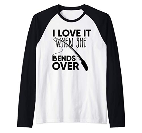 I Love It When She Bends Over - Divertido Pescar Pescador Camiseta Manga Raglan