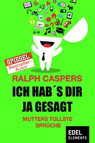 Ich hab´s dir ja gesagt: Mutters tollste Sprüche (German Edition)