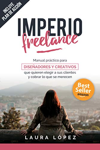 Imperio Freelance: Guía práctica para diseñadores y creativos freelance que quieren elegir a sus clientes (Diseño gráfico, Marketing y Emprendedores)