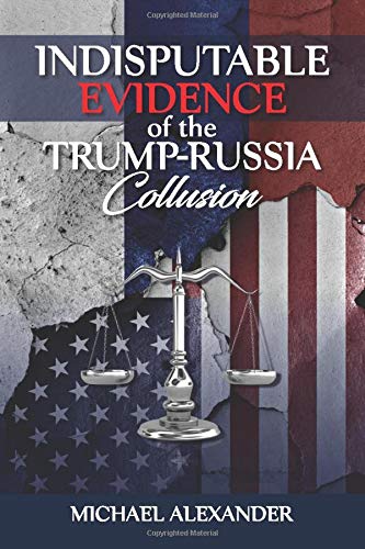 Indisputable Evidence of the Trump-Russia Collusion