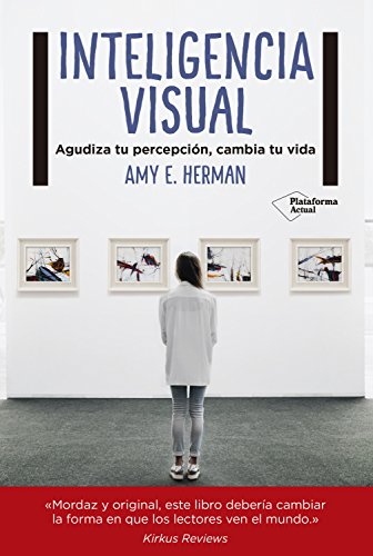 Inteligencia visual: Agudiza tu percepción, cambia tu vida