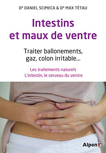 Intestins et maux de ventre : Traiter ballonements, gaz, colon irritable,,, Les traitements naturels. L'intestin, le cerveau du ventre (C'est naturel c'est ma santé)