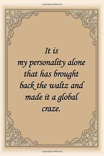 It is my personality alone that has brought back the waltz and made it a global craze: notebook lined journal quotes about life for women 6*9  110 Pages for Gifts