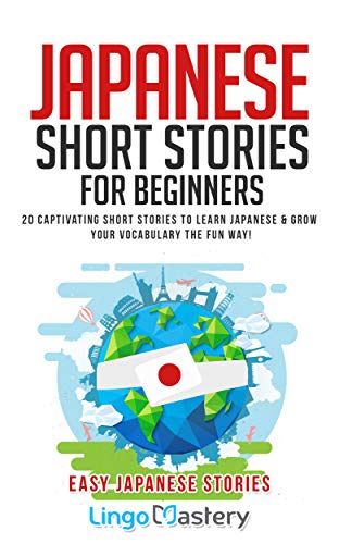 Japanese Short Stories for Beginners: 20 Captivating Short Stories to Learn Japanese & Grow Your Vocabulary the Fun Way! (Easy Japanese Stories) (English Edition)