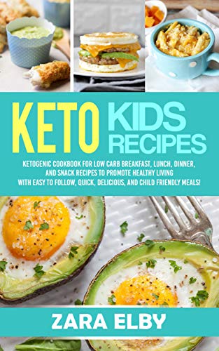 Keto Kids: Ketogenic Cookbook For Low Carb Breakfast, Lunch, Dinner, And Snack Recipes To Promote Healthy Living With Easy To Follow, Quick, Delicious, And Child Friendly Meals! (English Edition)