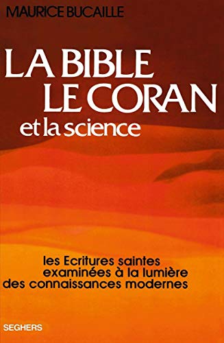 La Bible, le Coran et la science : Les Écritures saintes examinées à la lumière des connaissances modernes