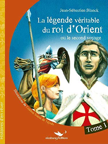 La Légende véritable du roi d'Orient - Tome 1: ou le second voyage (Histoires d'en rêver)