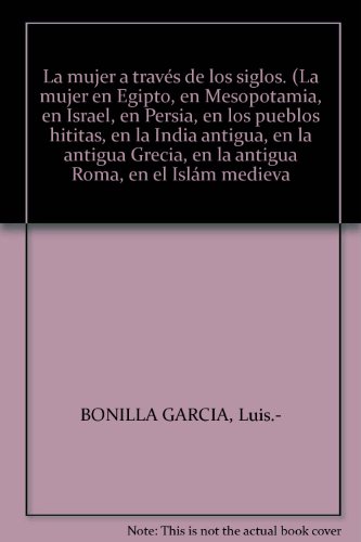 La mujer a través de los siglos. (La mujer en Egipto, en Mesopotamia, en Isra...