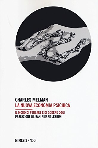 La nuova economia psichica. Il modo di pensare e di godere oggi (Mimesis nodi)