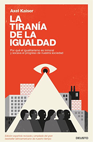 La tiranía de la igualdad: Por qué el igualitarismo es inmoral y socava el progreso de nuestra sociedad