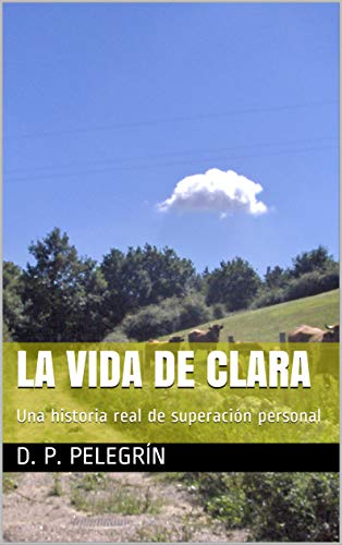 LA VIDA DE CLARA: Una historia real de superación personal