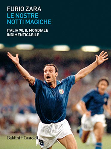 Le nostre notti magiche. Italia 90, il mondiale indimenticabile (Le boe)