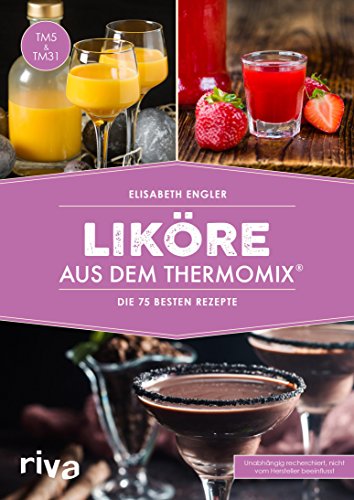 Liköre aus dem Thermomix®: Die 75 besten Rezepte (German Edition)