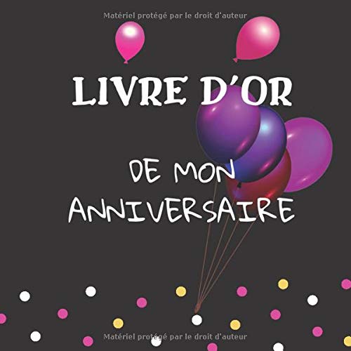 LIVRE D'OR DE MON ANNIVERSAIRE: LE LIVRE DOR DE MON ANNIVERSAIRE est entouré de ballons roses et violets et prunes et de feux dartifice. Dos noir avec ... encadrées d'un fin liseré gris clair élégant