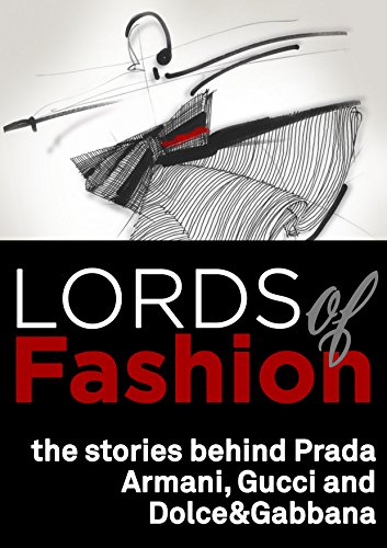 Lords of Fashion, the stories behind Prada, Armani, Gucci and Dolce&Gabbana: Four secrets to be successful in fashion. (English Edition)