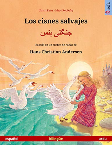 Los cisnes salvajes – جنگلی ہنس (español – urdu): Libro bilingüe para niños basado en un cuento de hadas de Hans Christian Andersen (Sefa Libros ilustrados en dos idiomas)