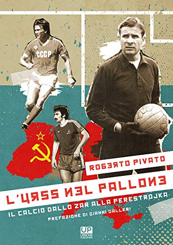 L'URSS nel pallone. Il calcio dallo Zar alla Perestrojka