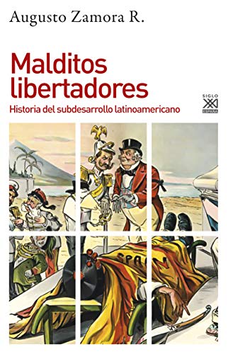 Malditos libertadores. Historia del subdesarrollo latinoamericano